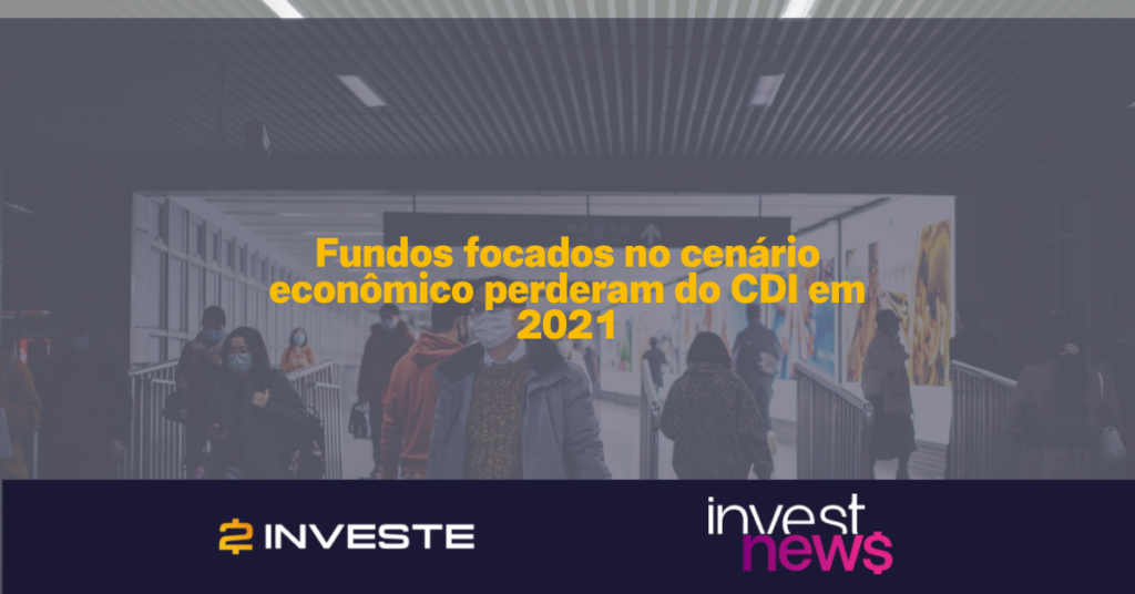 Fundos focados no cenário econômico perderam do CDI em 2021