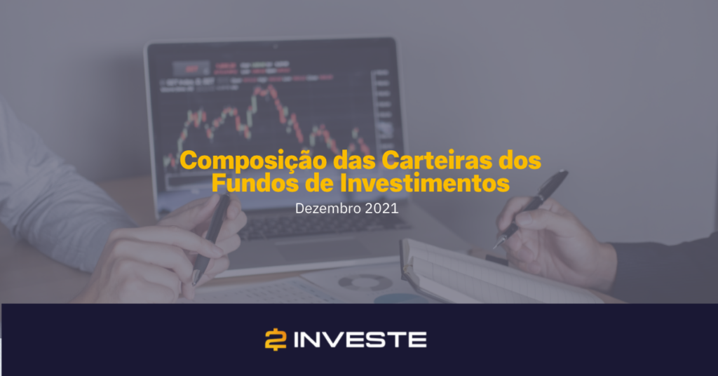 Composição das carteiras dos fundos de investimentos dezembro 2021