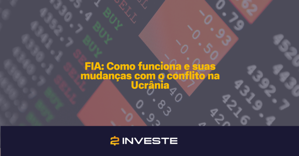 Fundos de Investimentos em Ações: Como funciona e suas mudanças com o conflito na Ucrânia