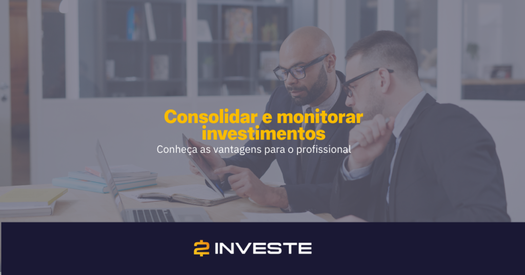 Conheça as vantagens de consolidar e monitorar investimentos