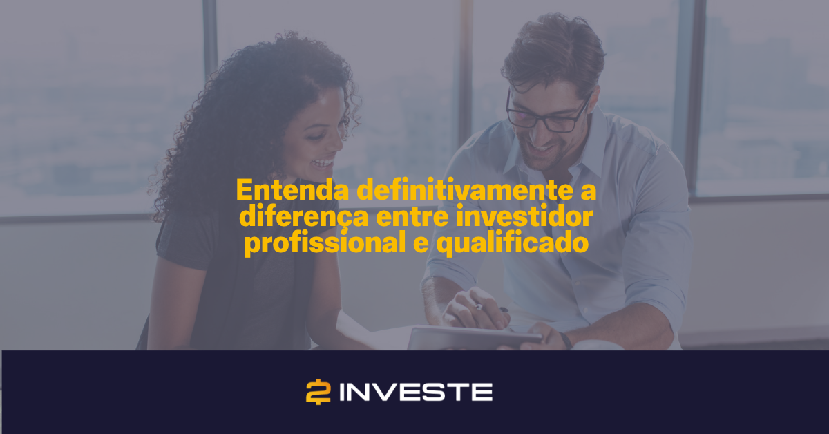 Entenda a diferença entre investidor profissional e qualificado