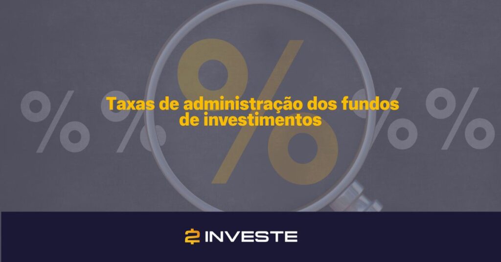 taxas de administração dos fundos de investimentos